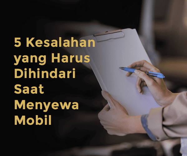 blog 5 Kesalahan yang Harus Dihindari Saat Menyewa Mobil