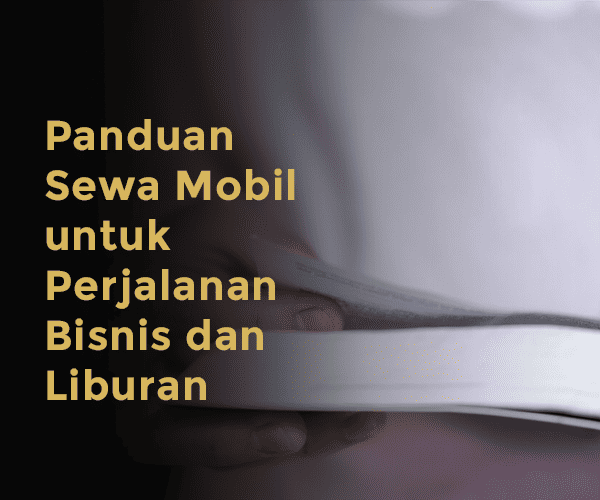 blog Panduan Sewa Mobil untuk Perjalanan Bisnis dan Liburan
